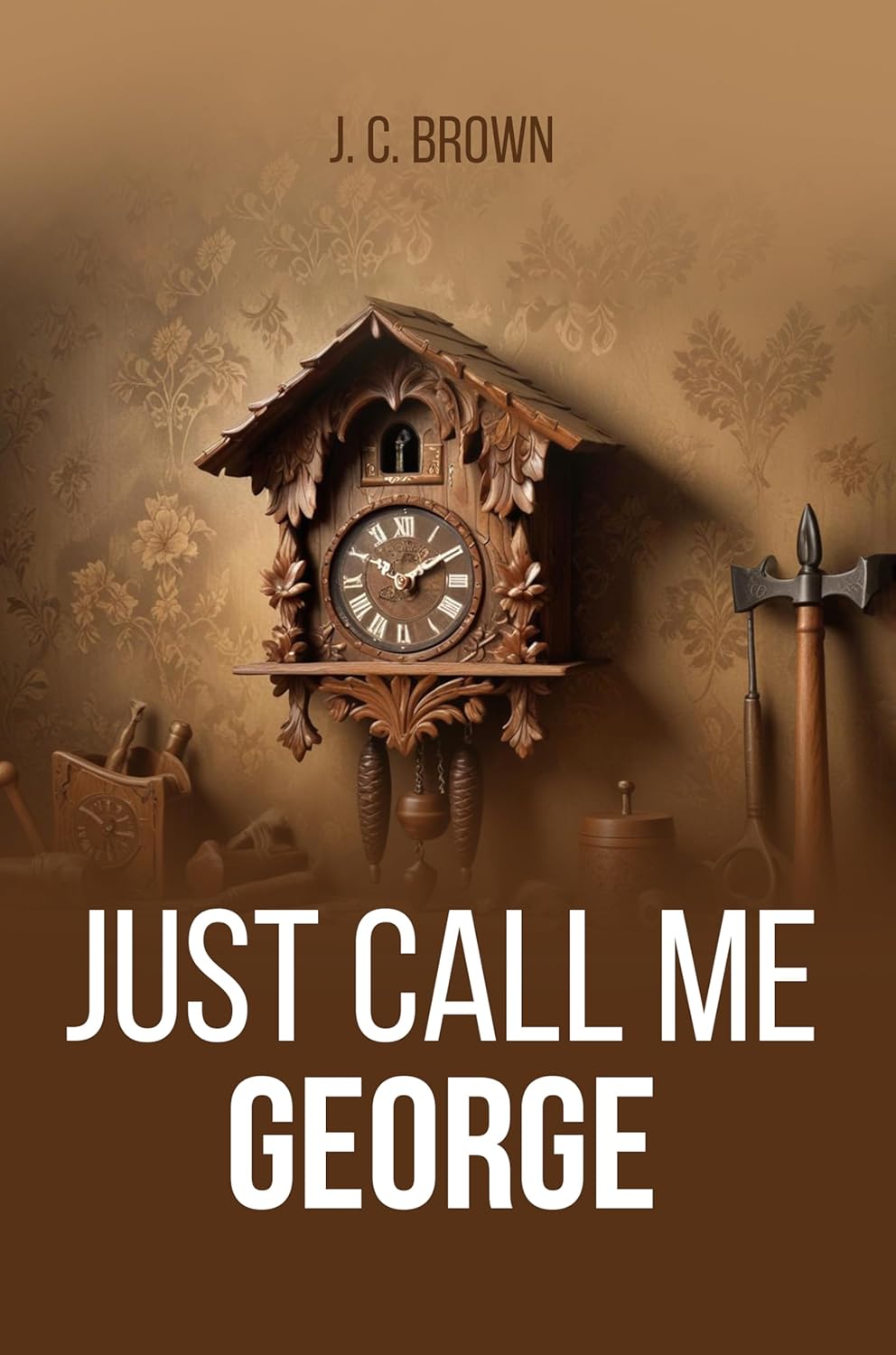 Just Call Me George by J. C. Brown: An Uplifting Story of Family and Friendship