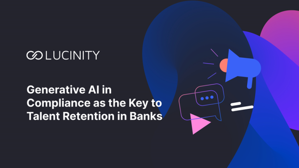 Lucinity Unveils Generative AI in Compliance as the Key to Talent Retention in Banks