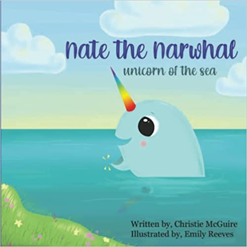 Embark on an Oceanic Adventure with "Nate the Narwhal: Unicorn of the Sea" by Christie McGuire and Emily Reeves
