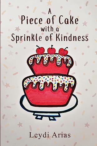 New Children's Book, "A Piece of Cake with a Sprinkle of Kindness", Teaches Valuable Life Lessons in a Playful and Engaging Way