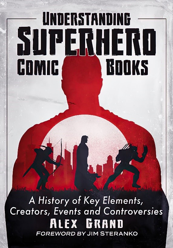 Unmasking Heroes: The Definitive Guide to Superhero Comic Book Evolution by Alex Grand