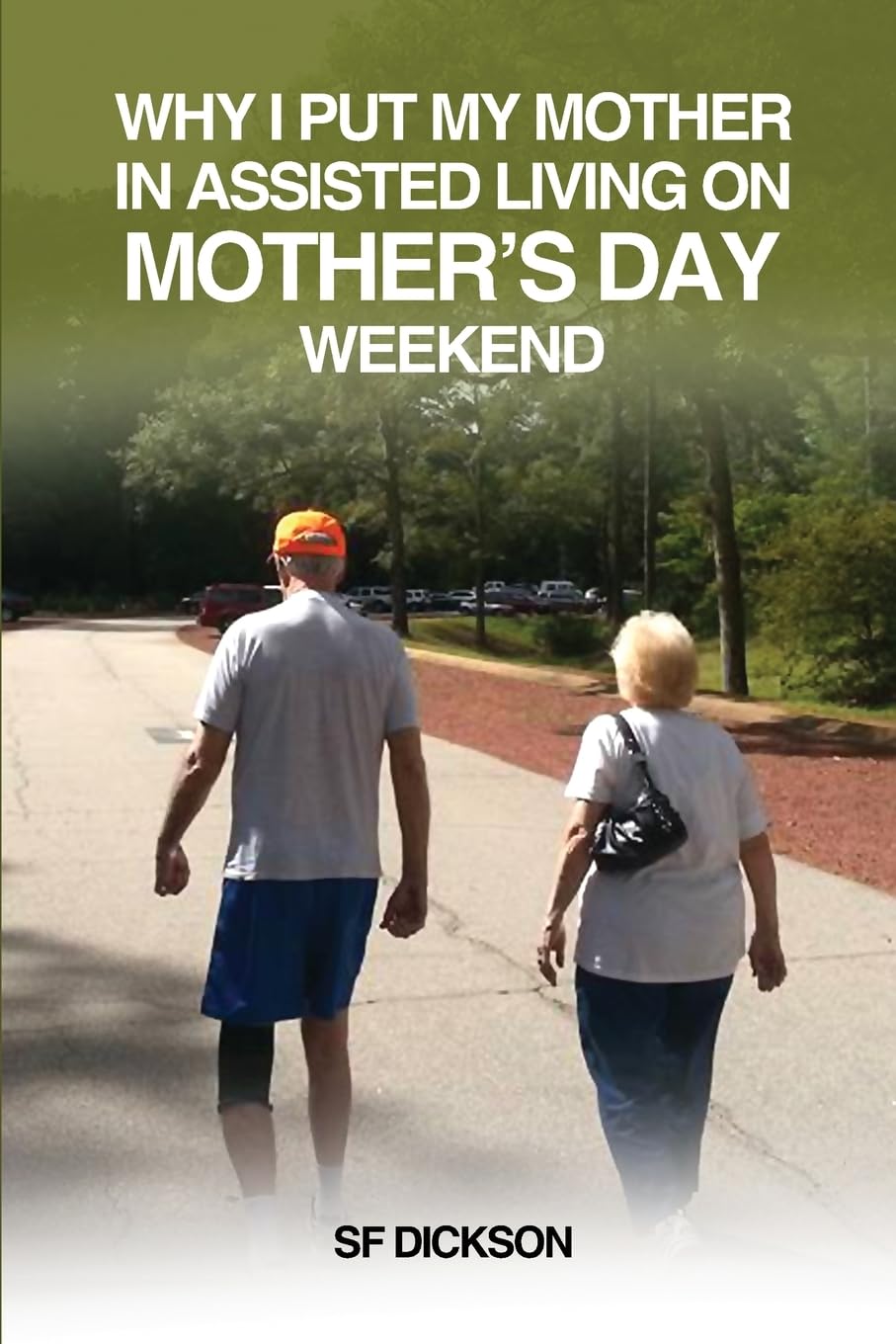 "Why I Put My Mother in Assisted Living on Mother’s Day Weekend" by SF Dickson Provides Guidance and Support for Families Navigating the Transition to Assisted Living