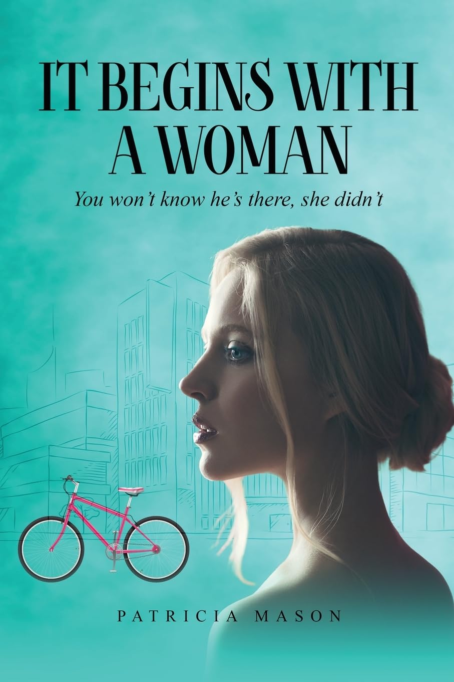 Gripping New Thriller, "It Begins With A Woman" by Patricia Mason Unveils a Chilling Tale of Abduction, Survival, and Unraveling Mystery