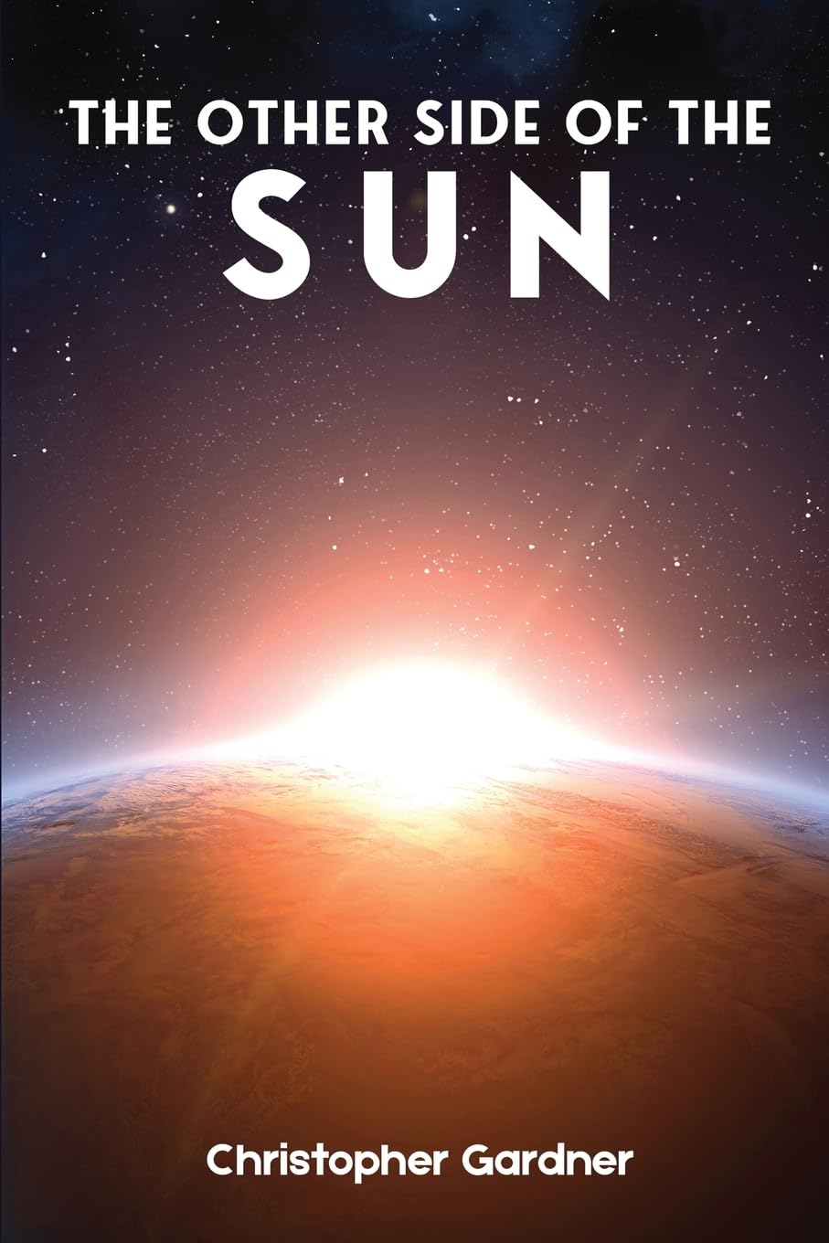 The Other Side of The Sun, A Timely Apocalyptic Tale By Christopher Gardner That Paints A Near Future Version Of Events That Is Simultaneously Thrilling And Terrifying