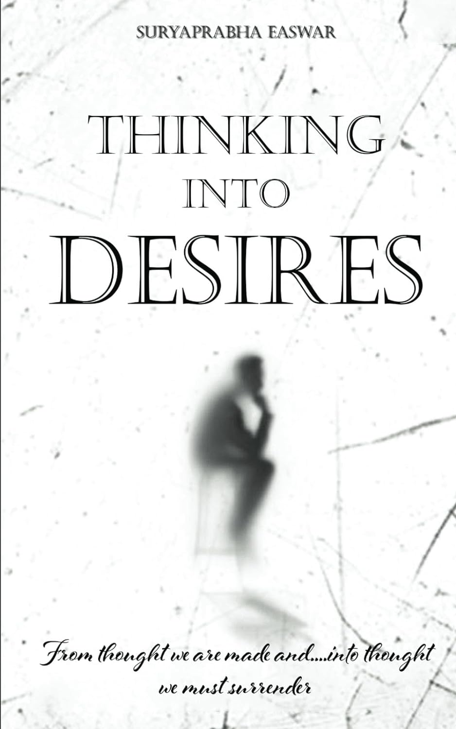 "Thinking Into Desires" by Suryaprabha Easwar Uncovers the Power of Thoughts for Life Transformation