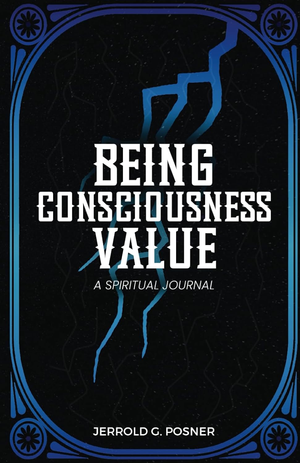 Introducing a Mind-Opening Book, 'Being, Consciousness, Value' by Jerrold G Posner