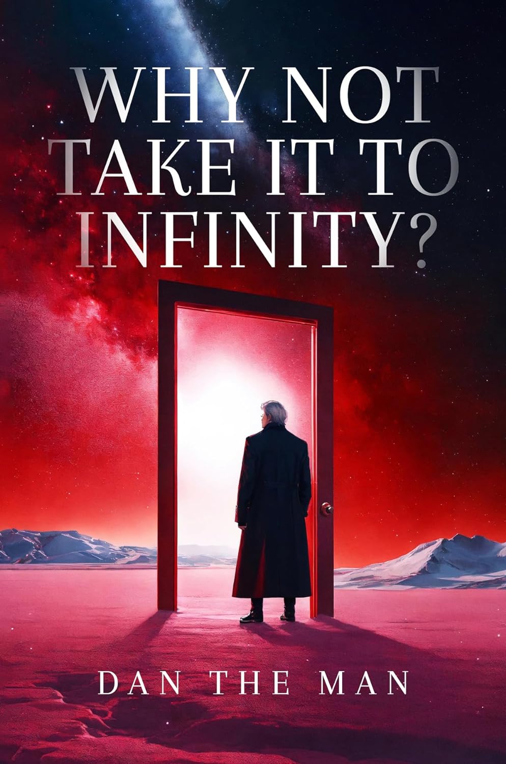 "Why Not Take It To Infinity?" - A New Book by Dan The Man, Inspiring Readers to Embrace Positivity and Find Joy in Everyday Moments