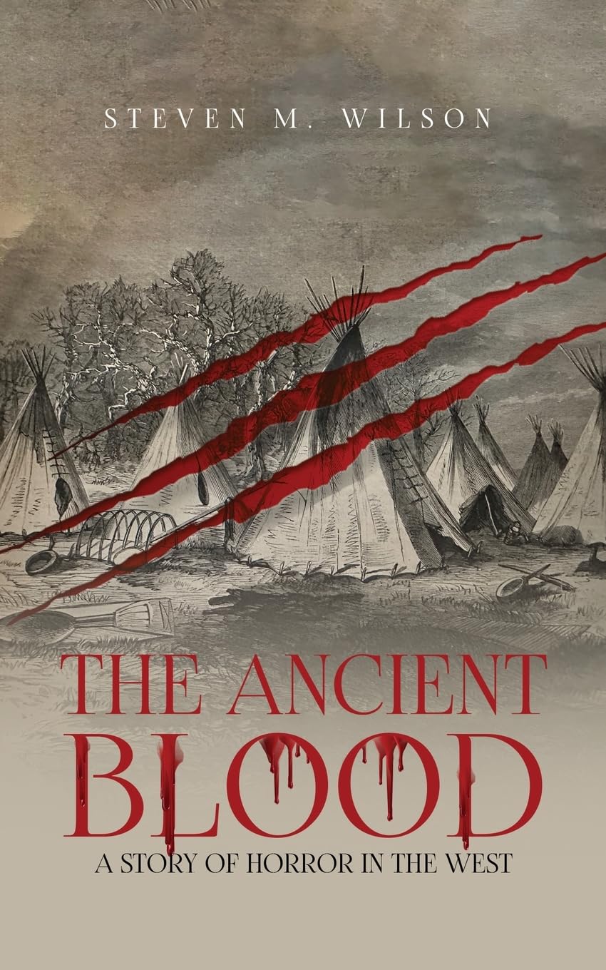 Author Steven M. Wilson Blurs Genre Lines with "The Ancient Blood: A Story of Horror in the West" - A Gripping Fiction That Will Turn The Blood Cold 