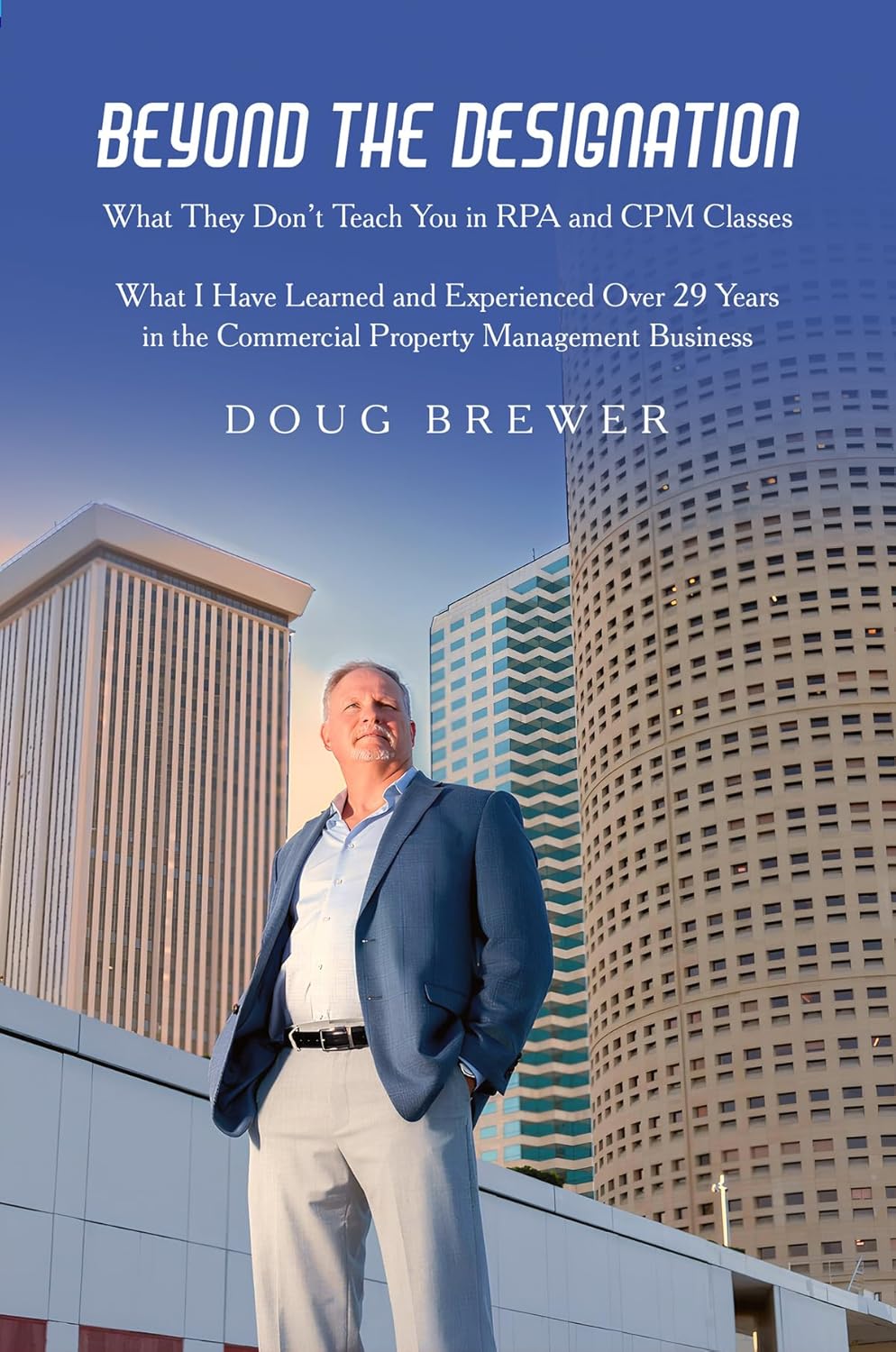 Unlock the Untold Secrets of Property Management with Doug Brewer's New Book: "Beyond the Designation - What They Don’t Teach You in RPA and CPM Classes"