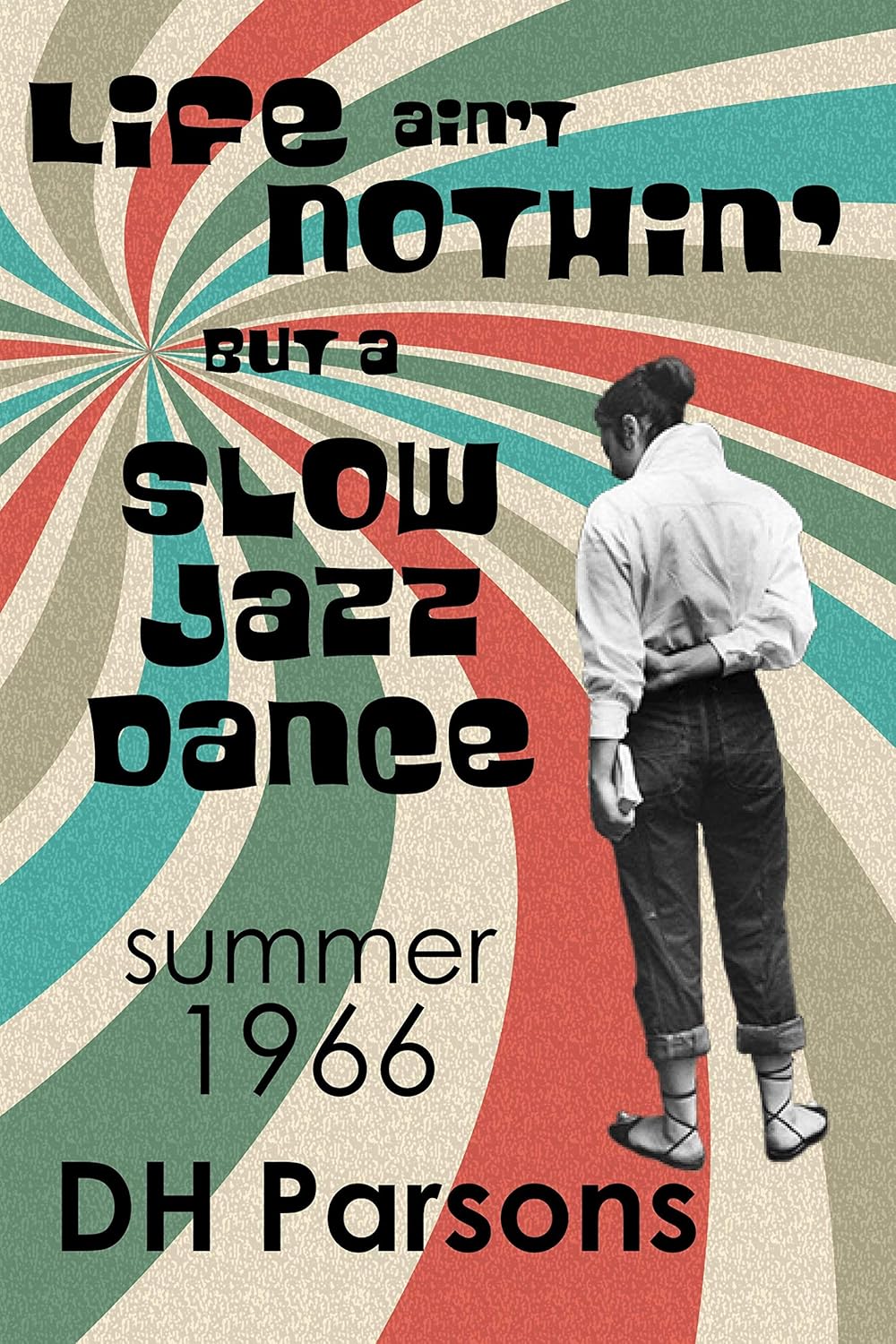 "Life Ain't Nothin' but a Slow Jazz Dance: Summer, 1966" by DH Parsons Offers a Glimpse into the Vibrant Sixties Culture