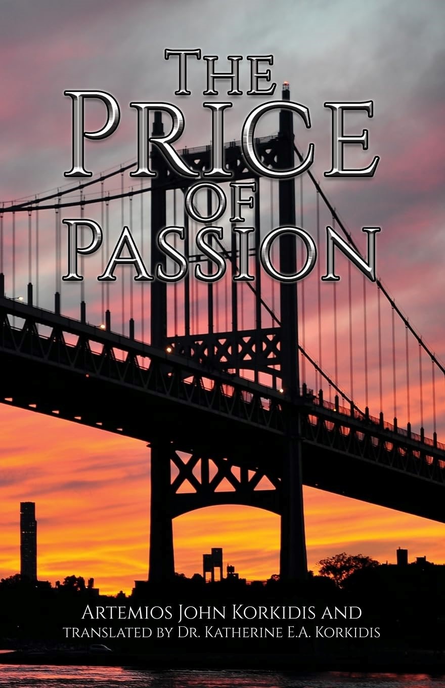 The Price of Passion - A Heart-Wrenching Tale of Love, Jealousy, and Tragedy by Artemios John Korkidis, Now Available on Kindle. Translated and Enhanced by Dr. Katherine E.A. Korkidis