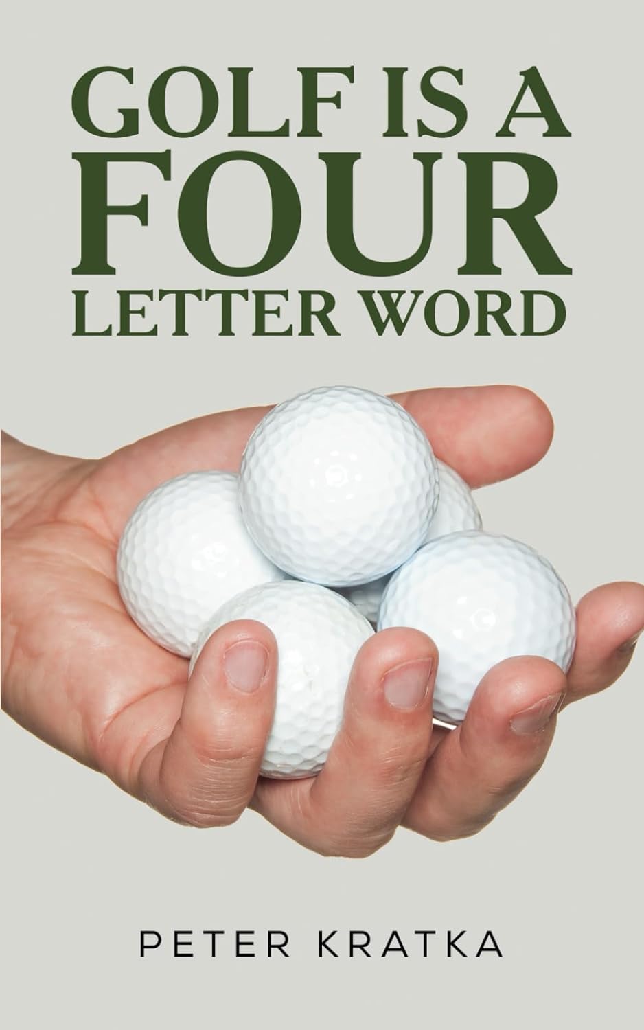 New Book Release: "Golf Is a Four Letter Word" by Peter Kratka, MD - A Humorous Take on Lifelong Learning Through Golf