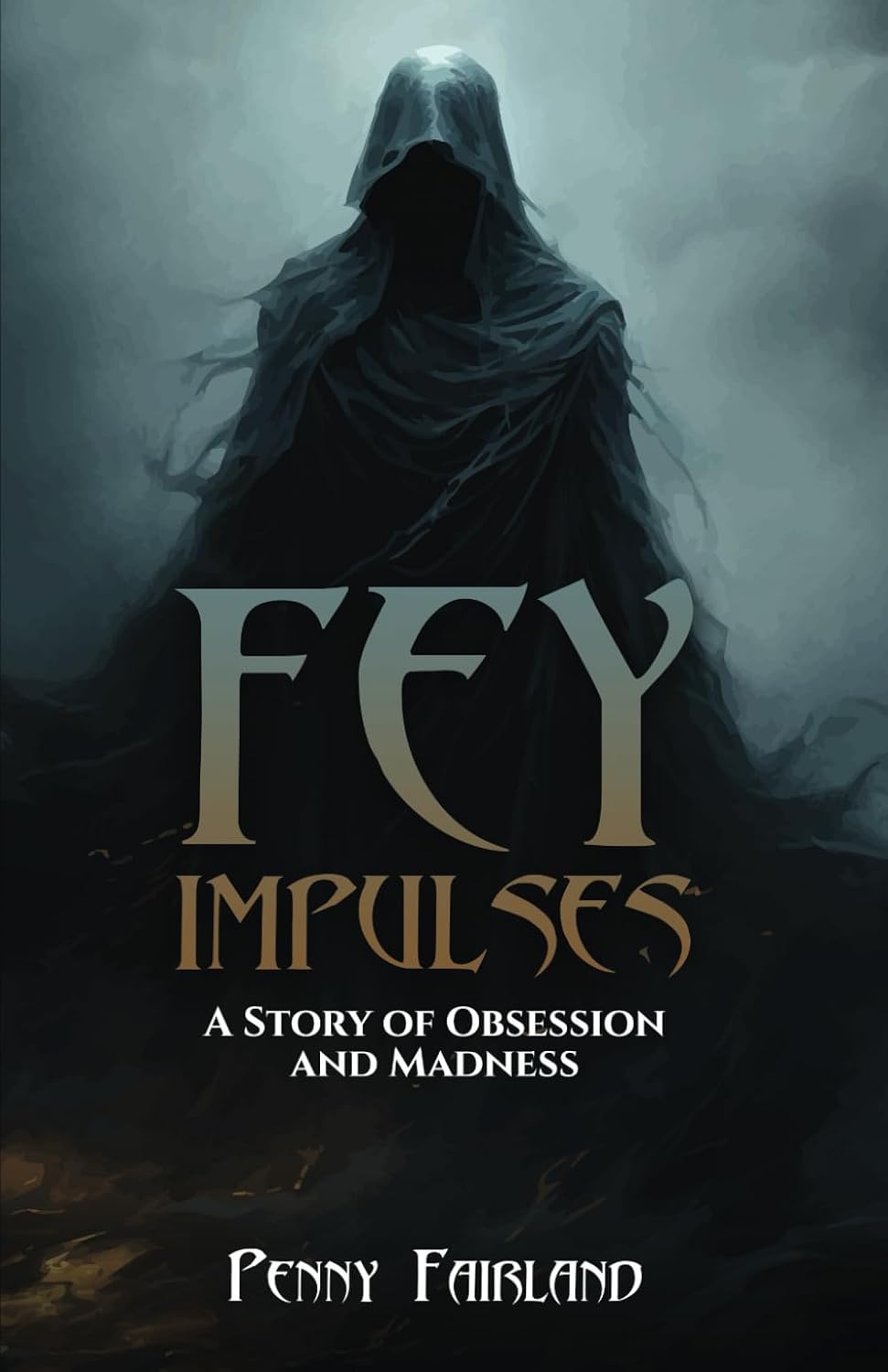 Unveil the Intricate Web of Obsession and Madness in Penny Fairland’s Latest Novel ‘Fey Impulses: A Story of Obsession and Madness’