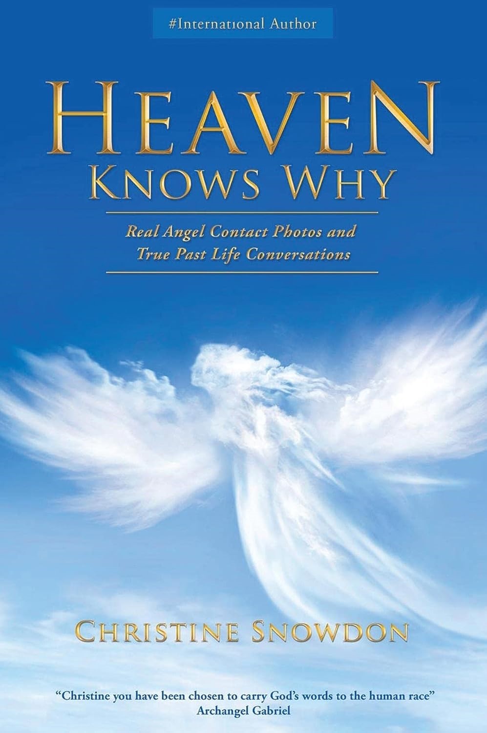 Unlock the Divine: Christine Snowdon’s "Heaven Knows Why" Reveals Astonishing Angelic Encounters and Past Life Secrets