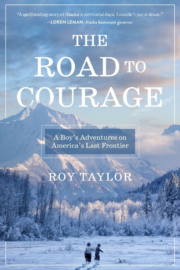 Roy Taylor’s "The Road to Courage" Takes Readers on an Unforgettable Journey Through the Alaskan Wilderness