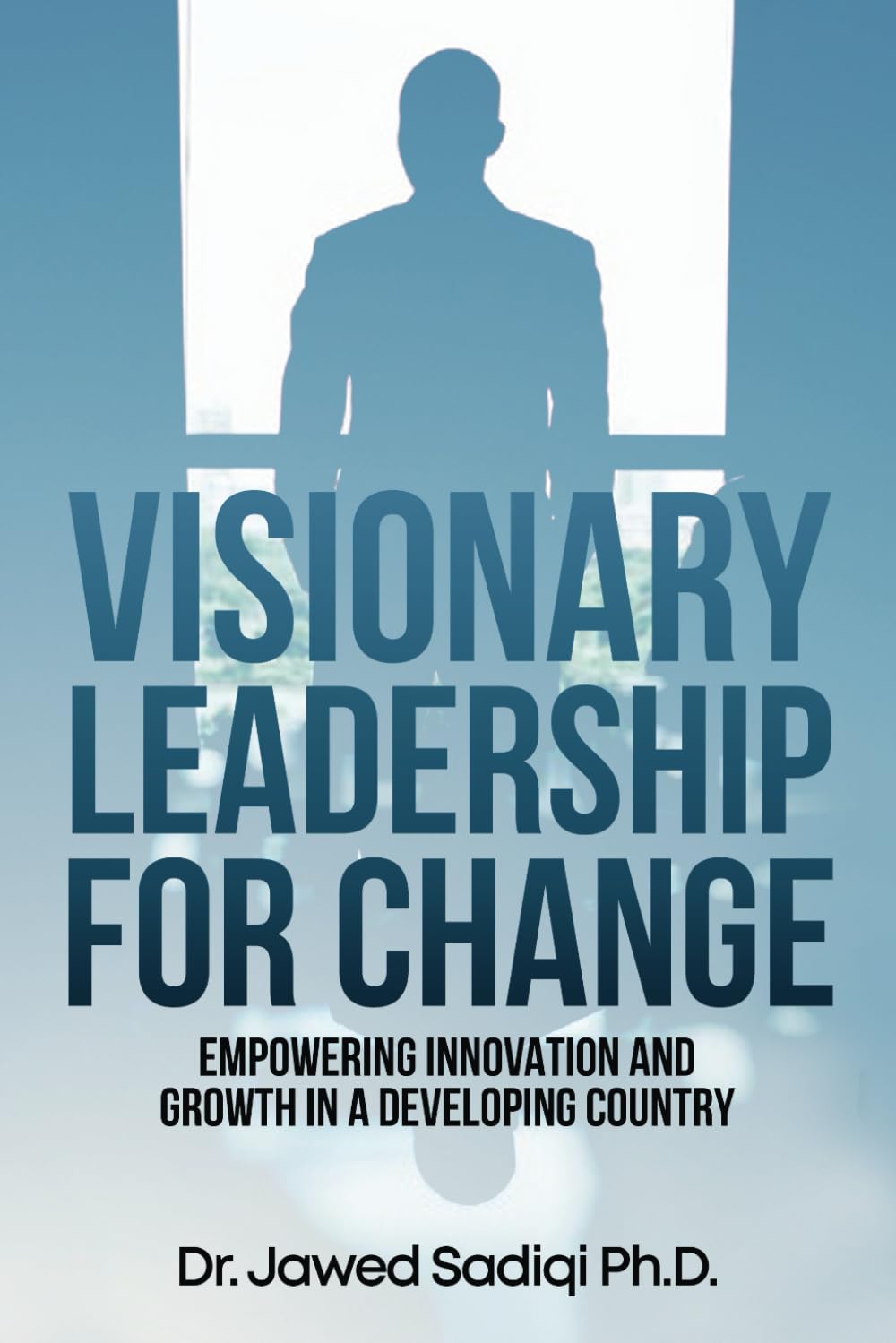 Introducing "Visionary Leadership for Change" by Dr. Jawed Sadiqi: A Groundbreaking Exploration of Leadership in Developing Nations