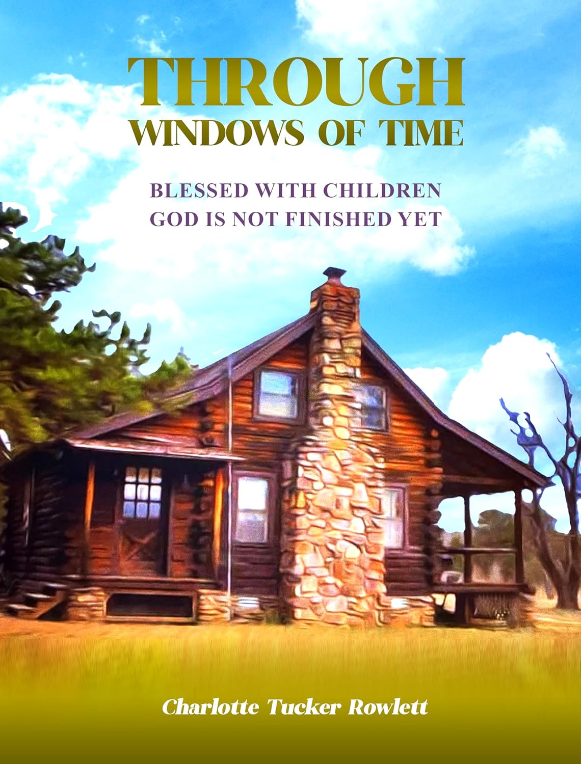 Charlotte Rowlett’s Through Windows of Time: Blessed With Children: God Is Not Finished Yet Continues the Krigbaum Family Saga With Insights Into Faith and Family