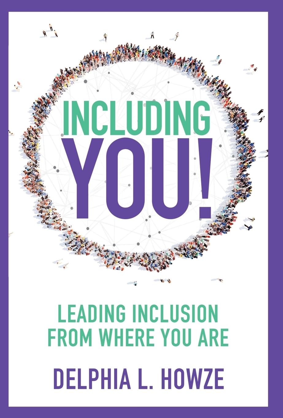 New Book ‘Including You!: Leading Inclusion From Where You Are’ Empowers Readers to Foster Inclusive Work Environments in Different Settings