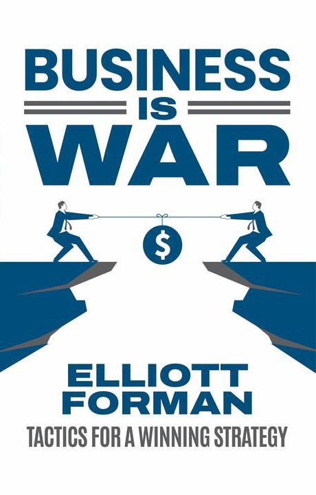 Unlocking Business Success: ‘Business is War’ by Elliott Forman Offers Essential Insights into Mastering Cash Flow and Strategic Growth