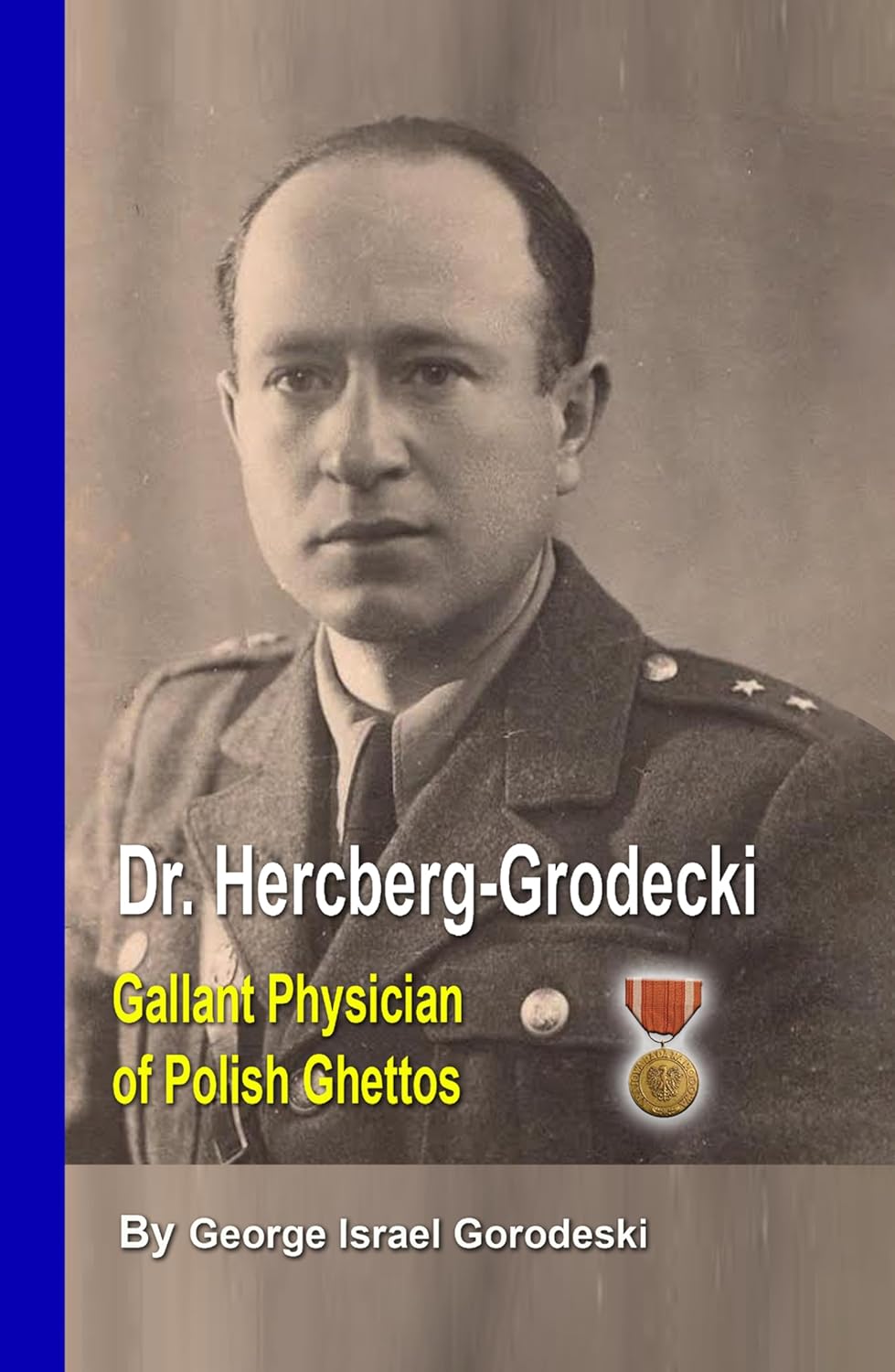 Discover Heroic Efforts During WWII in ‘Dr. Hercberg-Grodecki - Gallant Physician of Polish Ghettos’ by George Gorodeski