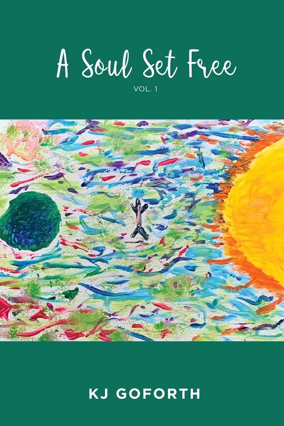 A Bold Journey of Faith and Truth: KJ Goforth Releases Transformative New Book, "A Soul Set Free: Vol. 1"