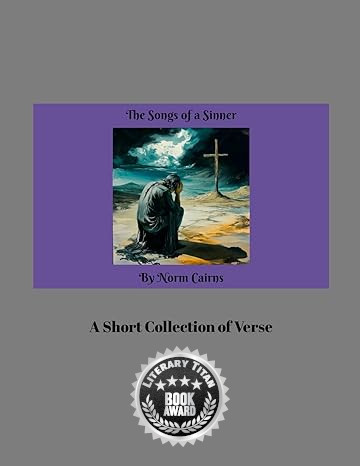 "The Songs of a Sinner" by Norman Cairns Receives Literary Titan Book Award for Its Bold Exploration of Faith and Humanity