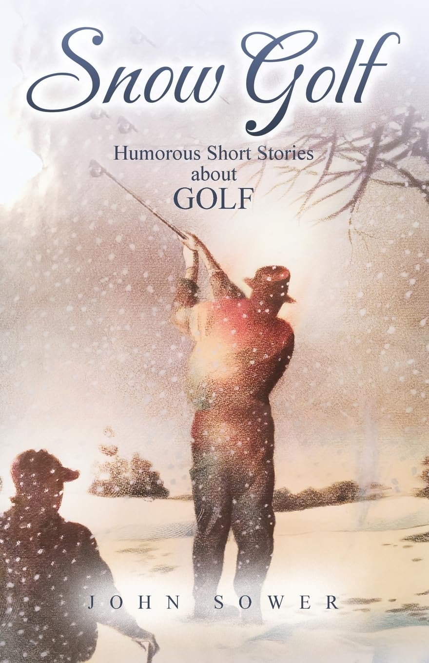 Discover the Hilarious Side of Golf with John Sower’s ‘Snow Golf: Humorous Short Stories About Golf’